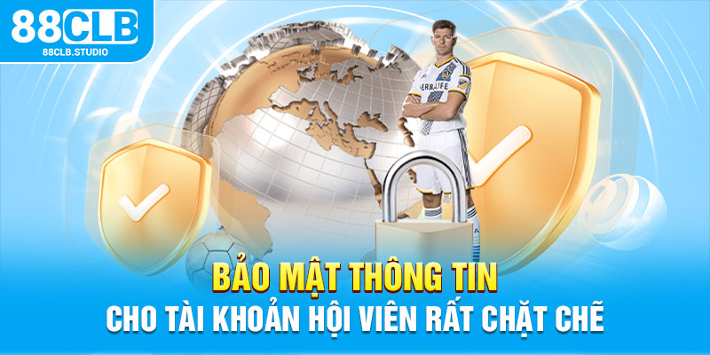 Bảo mật thông tin cho tài khoản hội viên rất chặt chẽ