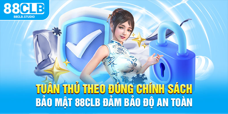 Tuân thủ theo đúng chính sách bảo mật 88CLB đảm bảo độ an toàn