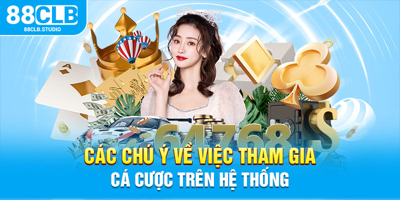 Các chú ý về việc tham gia cá cược trên hệ thống