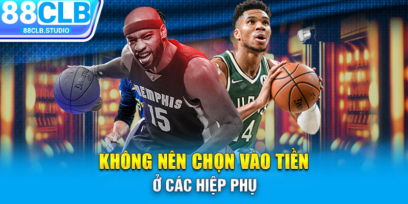 Không nên chọn vào tiền ở các hiệp phụ