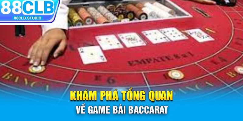 Khám phá tổng quan về game bài Baccarat