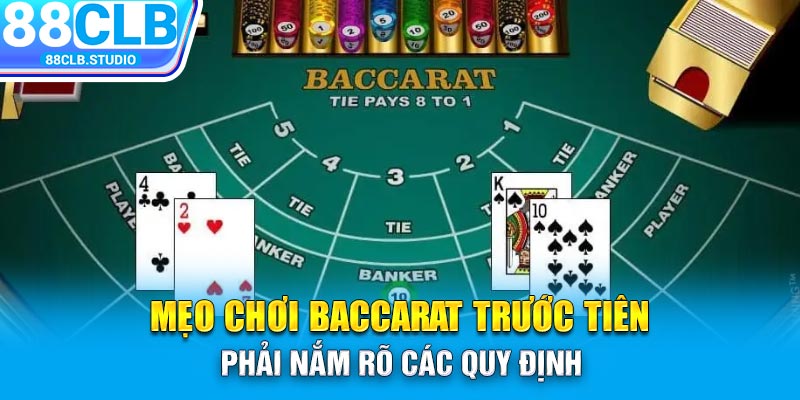 Mẹo chơi Baccarat trước tiên phải nắm rõ các quy định 