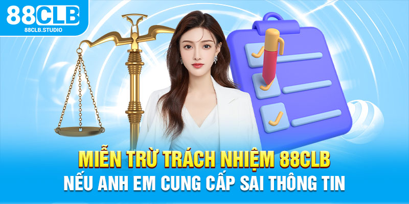 Miễn trừ trách nhiệm 88CLB nếu anh em cung cấp sai thông tin