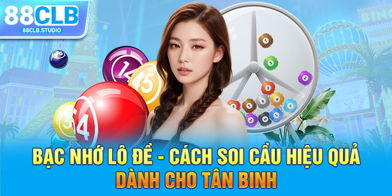 Bạc nhớ lô đề - Cách soi cầu hiệu quả dành cho tân binh