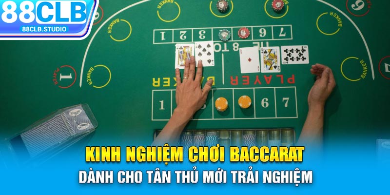 Kinh Nghiệm Chơi Baccarat Dành Cho Tân Thủ Mới Trải Nghiệm