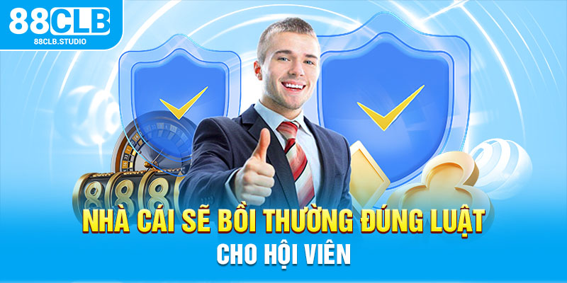 Nhà cái sẽ bồi thường đúng luật cho hội viên