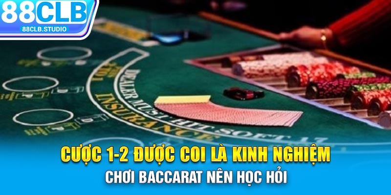 Cược 1-2 được coi là kinh nghiệm chơi Baccarat nên học hỏi