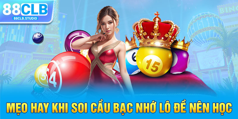 Mẹo hay khi soi cầu bạc nhớ lô đề nên học 