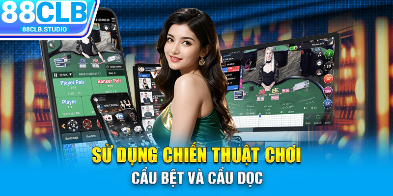 Sử dụng chiến thuật chơi cầu bệt và cầu dọc