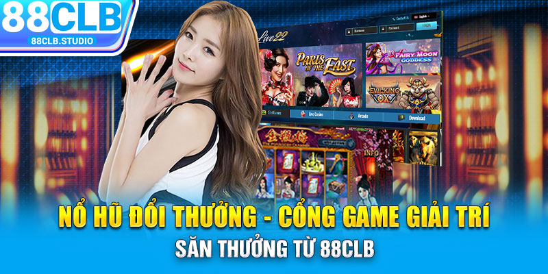 Nổ Hũ Đổi Thưởng - Cổng Game Giải Trí Săn Thưởng Từ 88CLB