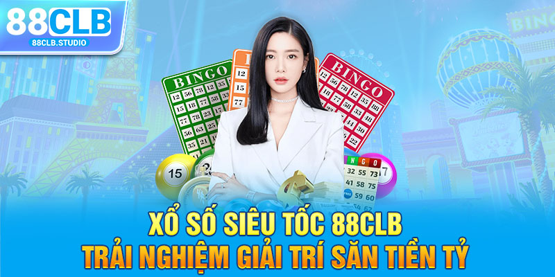 Xổ Số Siêu Tốc 88CLB - Trải Nghiệm Giải Trí Săn Tiền Tỷ