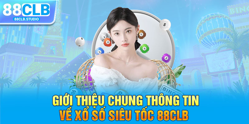 Giới thiệu chung thông tin về xổ số siêu tốc 88CLB