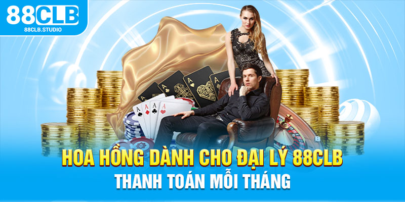 Hoa hồng dành cho đại lý 88CLB thanh toán mỗi tháng