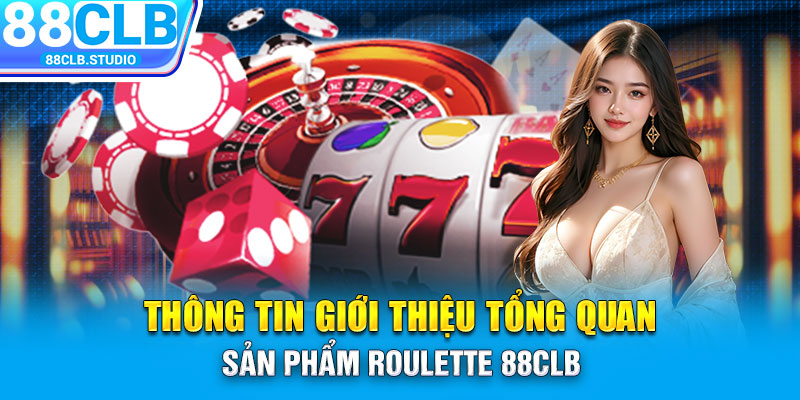 Thông tin giới thiệu tổng quan sản phẩm Roulette 88CLB