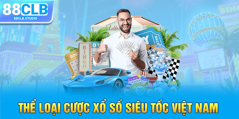 Thể loại cược xổ số siêu tốc Việt Nam