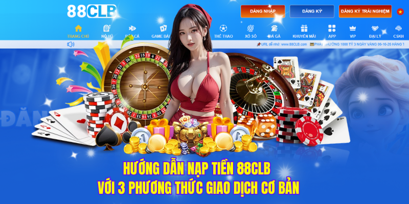 Hướng dẫn nạp tiền 88clb với 3 phương thức giao dịch cơ bản